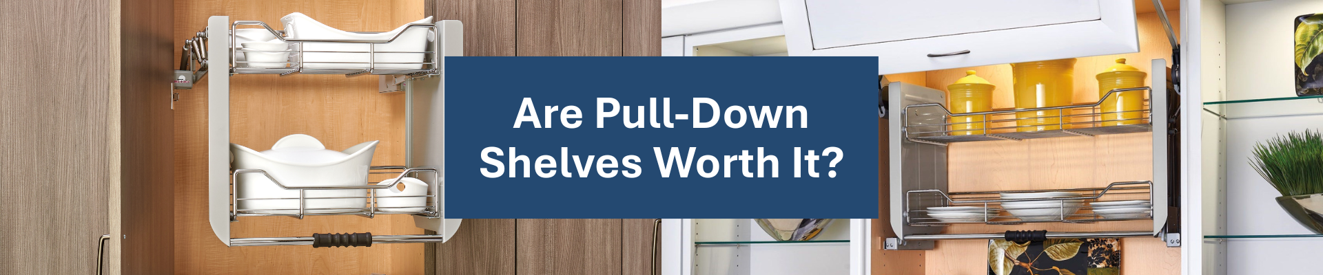Are Pull-Down Shelves Worth It?